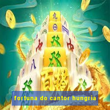 fortuna do cantor hungria